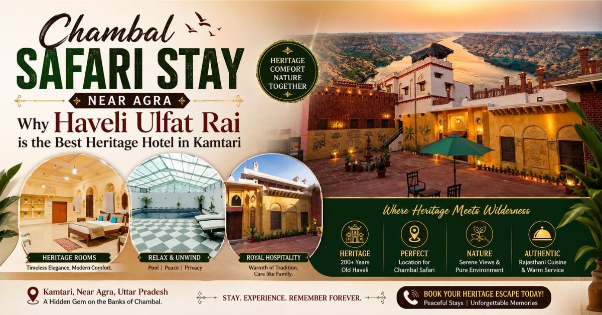 Chambal Safari Stay Near Agra: Why Haveli Ulfat Rai is the Best Heritage Hotel in Kamtari